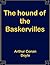 The hound of the Baskervilles by Arthur Conan Doyle