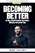 Becoming Better: A No-Fluff...