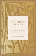 Remember Heaven: Meditations on the World to Come for Life in the Meantime
