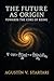The Future as Origin by Agustin V. Startari