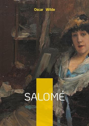 Salomé: Drame symboliste et érotisme biblique - une tragédie poétique de la décadence