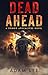 Dead Ahead: A Zombie Apocal...