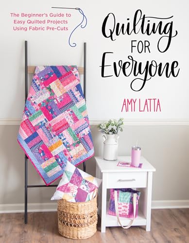 Quilting for Everyone: The Beginner's Guide to Easy Quilted Projects Using Fabric Pre-Cuts (Kindle Edition)
