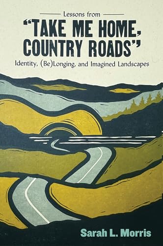 Lessons from "Take Me Home, Country Roads": Identity, (Be)Longing, and Imagined Landscapes