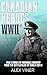 Canadian Heroes of World War II: True Stories of Individual Bravery from the Battlefields of World War II (War Heroes)