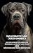 Das Ultimative Cane Corso Handbuch: Der Umfassende Ratgeber zur Erziehung, Aufzucht und Pflege Ihres Mächtigen und Treuen Beschützers (German Edition)
