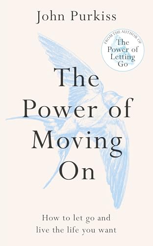 The Power of Moving On: How To Let Go and Live The Life You Want (The Power of Letting Go Series)