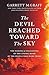 The Devil Reached Toward the Sky: The Making and Unleashing of the Atomic Bomb - By The People Who Were There