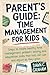 Parent's Guide: Time Management for Kids: Steps to create healthy time management, problem solving, and adaptation skills that kids can use and adjust as they grow.