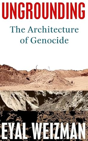 Ungrounding: The Architecture of Genocide
