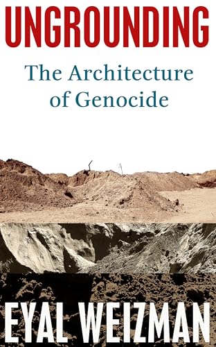 Ungrounding: The Architecture of Genocide (Kindle Edition)