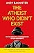 The Atheist Who Didn't Exis...