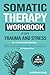 Somatic Therapy Workbook for Trauma and Stress by Sarrah Kaye