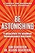 Be Astonishing: How to Tran...