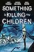 Something is Killing the Children Omnibus, Vol. 1 by James Tynion IV