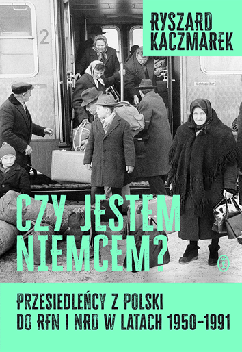 Czy jestem Niemcem? Przesiedleńcy z Polski do RFN i NRD w latach 1950–1991 (Hardcover)