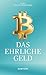 Bitcoin – Das ehrliche Geld: Eine Antwort in Zeiten der Geldentwertung – Wie eine neue Technologie uns vor Inflation und Finanzkrisen schützen kann (German Edition)