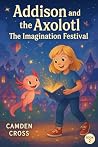 Addison and the Axolotl by Camden Cross