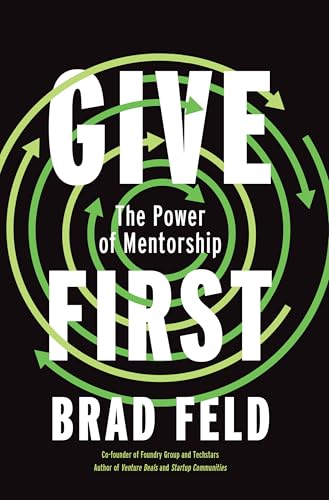 Give First: The Power of Mentorship (Kindle Edition)