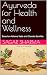 Ayurveda for Health and Wellness-Part I by Sagar Sharma