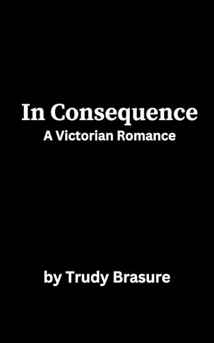 In Consequence: A Victorian Romance (Kindle Edition)
