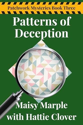 Patterns of Deception: A Small Town Quilting Cozy Mystery Series (Patchwork Mysteries Cozy Mystery Series Book 3)
