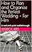 How to Plan and Organize the Perfect Wedding – For Him  by Patrick Reis