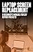 Laptop Screen Replacements:...