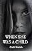 When She Was a Child: A Psy...