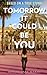 Tomorrow It Could Be You: A...