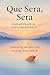 Que Sera, Sera: Finding Peace in Life’s Uncertainty