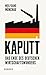 Kaputt: Das Ende des deutschen Wirtschaftswunders | Ein kompakter, informativer Pageturner zum wirtschaftlichen Niedergang (German Edition)