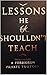 Lessons He Shouldn’t Teach