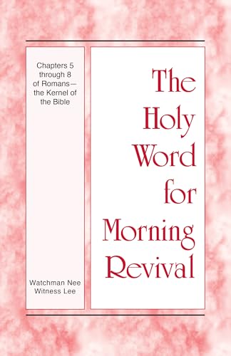 Chapters 5 through 8 of Romans—the Kernel of the Bible (The Holy Word for Morning Revival)