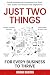 Just Two Things For Every B...