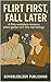 Flirt First, Fall Later: A ...