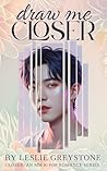 Draw Me Closer : ...
