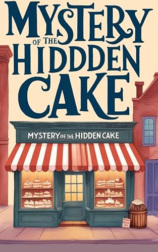 Mystery of the Hidden Cake : Berkey cozy mystery small town (Bakery Mysteries of Small Town, #1)
