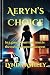 Aeryn's Choice: In a game of survival, trust is the most dangerous weapon (The Aeryn Series)