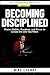 Becoming Disciplined: Maste...