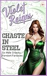 Book cover for Chaste In Steel: Six Male Chastity Femdom Fantasies (Chastity Rules)