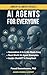 AI Agents for Everyone: A Practical Guide to Building and Understanding AI Agents Without Complexity