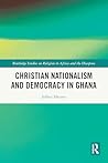Book cover for Christian Nationalism and Democracy in Ghana (Routledge Studies on Religion in Africa and the Diaspora)