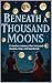 Beneath a Thousand Moons: A timeless romance that transcends borders, time, and heartbreak.
