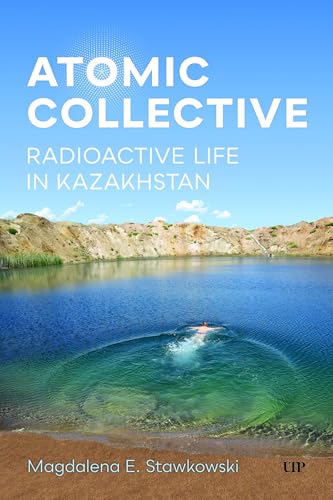 Atomic Collective: Radioactive Life in Kazakhstan (Paperback)