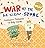 War at the Ice Cream Store ...