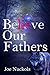 Believe Our Fathers: Book T...