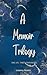 A Memoir Trilogy. One Life,...