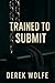 Trained to Submit: A Rough ...