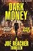 DARK MONEY (A Joe Reacher T...